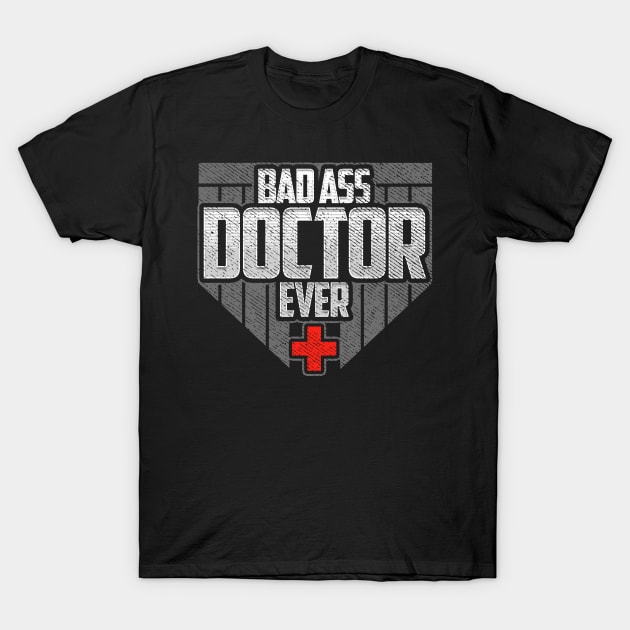 Badass Doctor Ever Funny Birthday Gift T-Shirt by lateefo